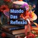 Mundo das reflexão 🌺🌏
